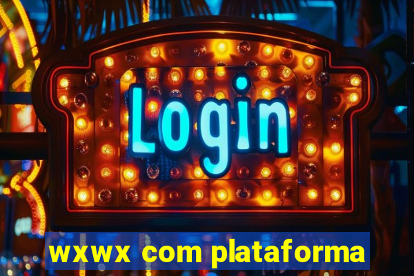 wxwx com plataforma